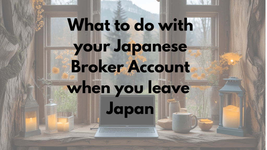 Moving from Japan to Malaysia: Managing Japanese Broker Accounts and Yen-Based Investments