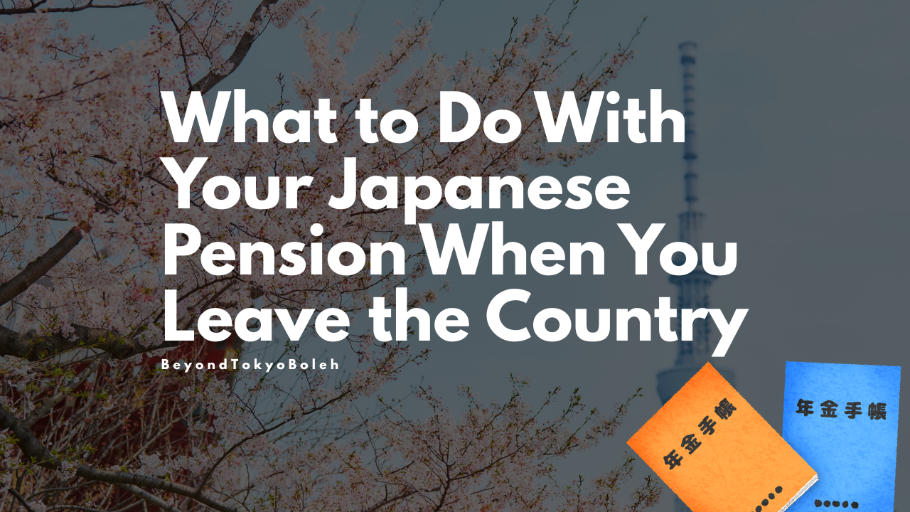 What to Do With Your Japanese Pension When You Leave the Country